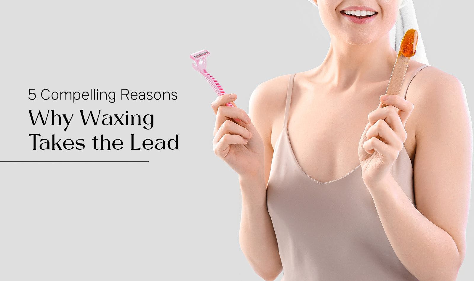 waxing-vs-shaving-compelling-reasons-why-waxing-takes-lead