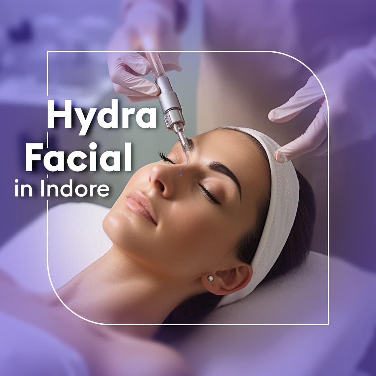 hydrafacial in Indore